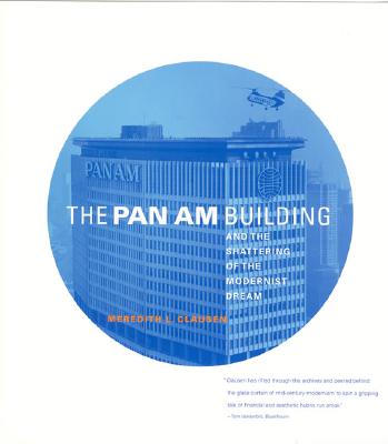The Pan Am Building and the Shattering of the Modernist Dream - Clausen, Meredith L