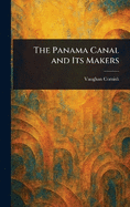 The Panama Canal and Its Makers
