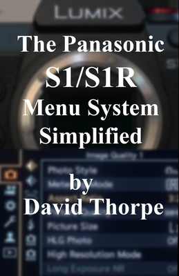 The Panasonic S1/S1R Menu System Simplified - Thorpe, David