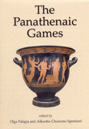 The Panathenaic Games: Proceedings of an International Conference Held at the University of Athens, May 11-12, 2004 - Palagia, Olga, and Spetsieri-Choremi, Alkestis