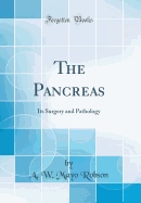 The Pancreas: Its Surgery and Pathology (Classic Reprint)