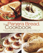 The Panera Bread Cookbook: Breadmaking Essentials and Recipes from America's Favorite Bakery-Cafe