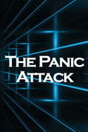 The Panic Attack: Reduce Panic Issues in Even the Most Stressful Circumstances