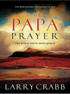 The Papa Prayer: The Prayer You've Never Prayed