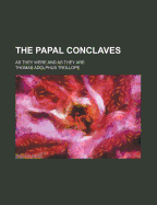 The Papal Conclaves: As They Were and as They Are