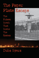 The Paper Plate Escape: The Prison Break that Broke the System