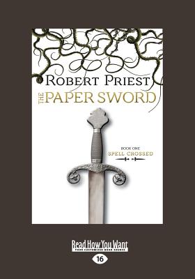 The Paper Sword: Spell Crossed Book One - Priest, Robert