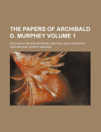 The Papers of Archibald D. Murphey Volume 1