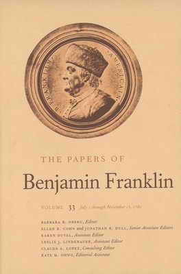 The Papers of Benjamin Franklin, Vol. 33: Volume 33: July 1 through November 15, 1780 - Franklin, Benjamin, and Oberg, Barbara B. (Editor)