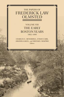 The Papers of Frederick Law Olmsted: The Early Boston Years, 1882-1890 - Olmsted, Frederick Law, and Carr, Ethan (Editor), and Gagel, Amanda (Editor)