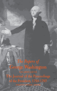 The Papers of George Washington: The Journal of the Proceedings of the President 1793-1797