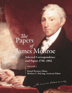 The Papers of James Monroe, Volume 4: Selected Correspondence and Papers, 1796 "1802