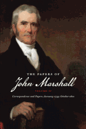The Papers of John Marshall: Vol. IV: Correspondence and Papers, January 1799-October 1800