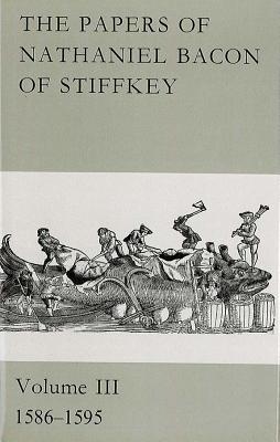 The Papers of Nathaniel Bacon of Stiffkey: Volume III: 1586-1595 - Smith, A. Hassell (Editor), and Baker, Gillian M.