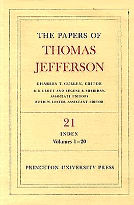 The Papers of Thomas Jefferson, Volume 21: Index, Vols. 1-20 - Jefferson, Thomas, and Boyd, Julian P. (Editor)