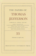 The Papers of Thomas Jefferson, Volume 33: 17 February to 30 April 1801