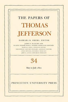 The Papers of Thomas Jefferson, Volume 34: 1 May to 31 July 1801 - Jefferson, Thomas, and Oberg, Barbara B. (Editor)