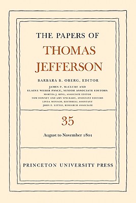 The Papers of Thomas Jefferson, Volume 35: 1 August to 30 November 1801 - Jefferson, Thomas, and Oberg, Barbara B. (Editor)