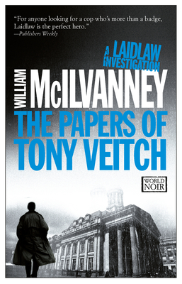The Papers of Tony Veitch: A Laidlaw Investigation (Jack Laidlaw Novels Book 2) - McIlvanney, William