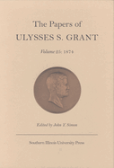 The Papers of Ulysses S.Grant v. 25; 1874