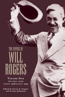 The Papers of Will Rogers: The Final Years, August 1928-August 1935 - Rogers, Will, and Johansson, M Jane (Editor)