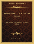The Parable of the Rich Man and Lazarus: Does It Imply Eternal Future Suffering? (1860)