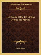 The Parable of the Ten Virgins Opened and Applied