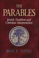 The Parables: Jewish Tradition and Christian Interpretation - Young, Brad