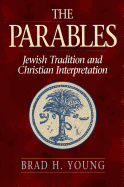 The Parables: Jewish Tradition and Christian Interpretation - Young, Brad H