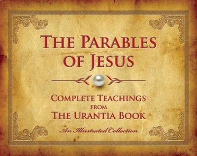 The Parables of Jesus: Complete Teachings from the Urantia Book - Press, Urantia (Prepared for publication by)