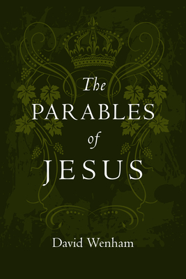 The Parables of Jesus: Finding Hope When God Seems Silent - Wenham, David