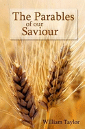 The Parables of Our Saviour: Expounded and Illustrated