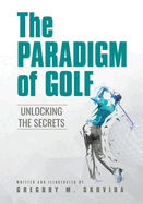 The Paradigm of Golf: Unlocking the Secrets