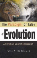 The Paradigm, Or Tale? of Evolution: a Christian-Scientific Research
