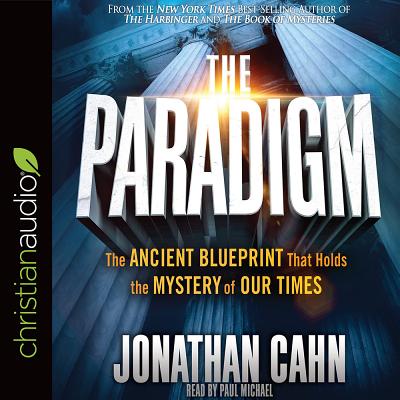The Paradigm: The Ancient Blueprint That Holds the Mystery of Our Times - Cahn, Jonathan, and Michael, Paul (Narrator)