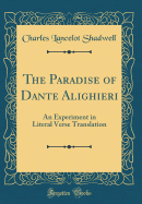 The Paradise of Dante Alighieri: An Experiment in Literal Verse Translation (Classic Reprint)