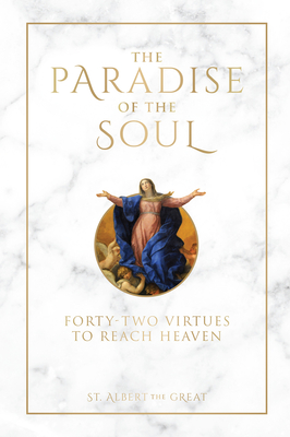 The Paradise of the Soul: Forty-Two Virtues to Reach Heaven - St Albert the Great