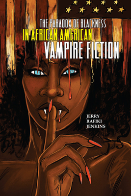 The Paradox of Blackness in African American Vampire Fiction - Jenkins, Jerry Rafiki