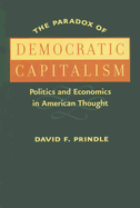 The Paradox of Democratic Capitalism: Politics and Economics in American Thought