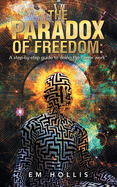 The Paradox of Freedom: A step-by-step guide to doing the "inner work"