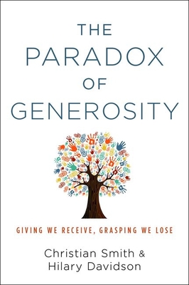 The Paradox of Generosity: Giving We Receive, Grasping We Lose - Smith, Christian, and Davidson, Hilary