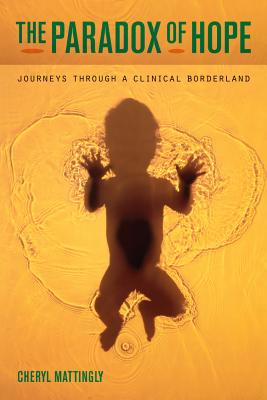 The Paradox of Hope: Journeys through a Clinical Borderland - Mattingly, Cheryl