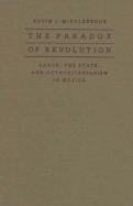 The Paradox of Revolution: Labor, the State, and Authoritarianism in Mexico