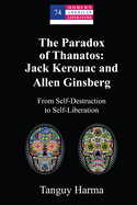 The Paradox of Thanatos: Jack Kerouac and Allen Ginsberg: From Self-Destruction to Self-Liberation