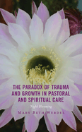 The Paradox of Trauma and Growth in Pastoral and Spiritual Care: Night Blooming