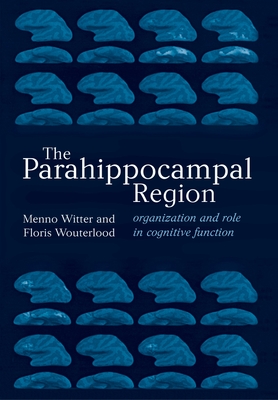 The Parahippocampal Region: Organization and Role in Cognitive Functions - Witter, Menno (Editor), and Wouterlood, Floris (Editor)