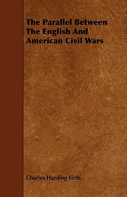 The Parallel Between The English And American Civil Wars - Firth, Charles Harding, Sir
