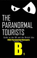 The Paranormal Tourists Guide to The UK and the British Isles: FREE paranormal Hotspots B part 1