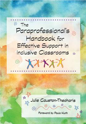 The Paraprofessional's Handbook for Effective Support in Inclusive Classrooms - Causton-Theoharis, Julie, and Kluth, Paula (Foreword by)