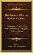 The Parasara Dharma Samhita V1, Part 1: Or Parasara Smriti, with the Commentary of Sayana Madhavacharya (1893)